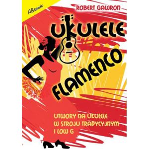Książka Ukulele flamenco - utwory na ukulele w stroju tradycyjnym i low G/ABSONIC