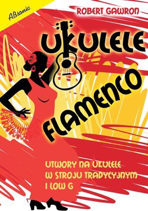 Książka Ukulele flamenco - utwory na ukulele w stroju tradycyjnym i low G/ABSONIC