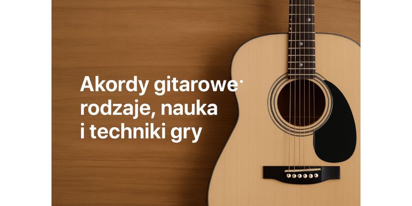 Akordy gitarowe: rodzaje, nauka i techniki gry